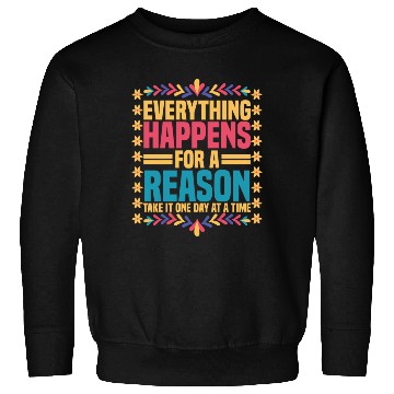 Discover Everything Happens For A Reason Positive Saying Sweatshirts