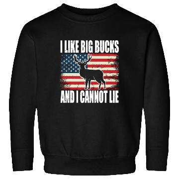 Discover Deer Hunting I Like Big Buc And I Cannot Lie Sweatshirts