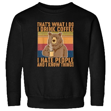 Discover That s What I Do I Drink Coffee I Hate People Sweatshirts