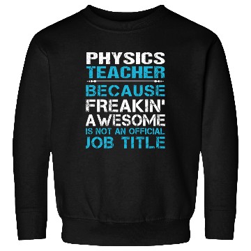 Discover Physics Teacher Sweatshirts - Freaking Awesome Gift It