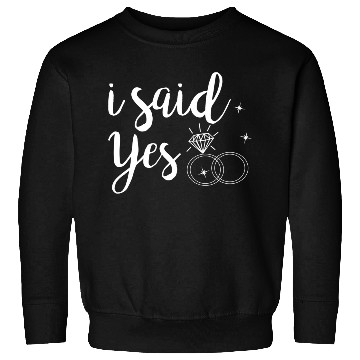 Discover I Said Yes Yes Engagement Wedding Announcement Sweatshirts
