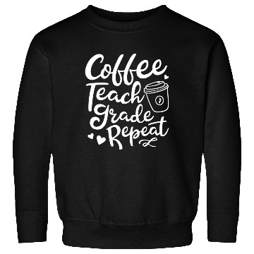 Discover Coffee Teach Grade Repeat Teacher Appreciation Sweatshirts