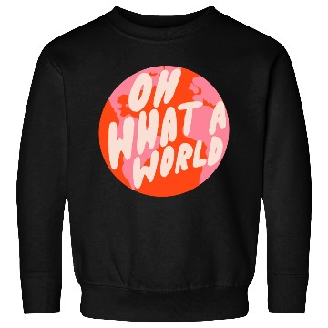 Discover Oh What A World By Oh So Graceful Sweatshirts