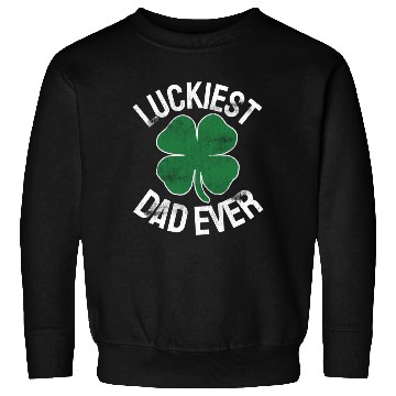 Discover St Patrick'S Day Shamrock Luckiest Dad Irish Sweatshirts
