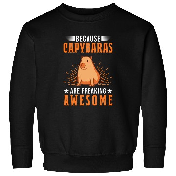 Discover Because Capybaras Are Freaking Awesome Capybara Sweatshirts