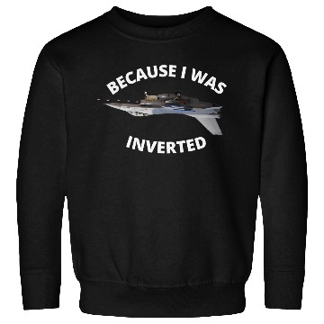 Discover Because I Was Inverted Top Pilots Sweatshirts