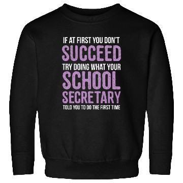 Discover If You Don'T Succeed Try What School Secretary Sweatshirts