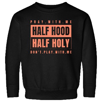 Discover Half Hood Half Holy - Pray With Me Don'T Play Sweatshirts