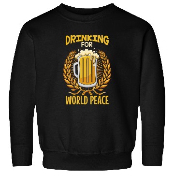 Discover Drinking For World Peace Sweatshirts