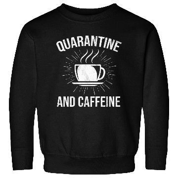 Discover Funny Quarantine And Caffeine Coffee Lover Sweatshirts