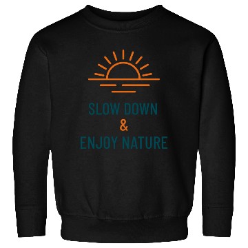 Discover Slow Down & Enjoy Nature Camping Sweatshirts