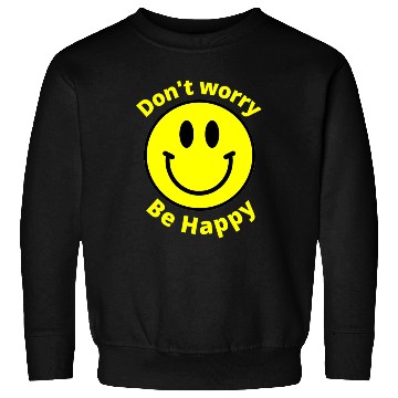 Discover Do Not Worry Be Happy Sunshine Happiness Face Sweatshirts