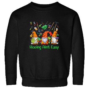 Discover Hoeing Aint Easy Lovers Gardening Gnomes Funny Sweatshirts