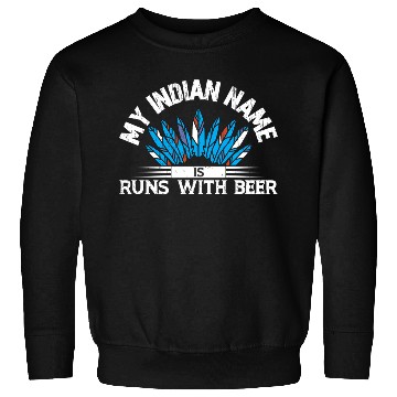 Discover My Indian Name Is Runs With Beer Sweatshirts
