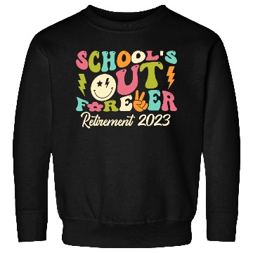 Discover School's Out Forever Retired Teacher Gift Sweatshirts
