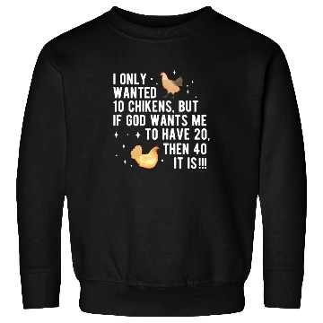 Discover Funny I Only Wanted 10 Chickens Sweatshirts
