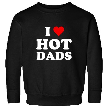 Discover I Love Hot Dads Sweatshirts