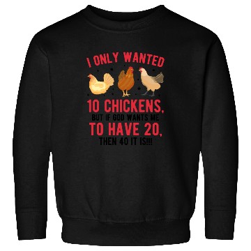Discover Funny I Only Wanted 10 Chickens Sweatshirts