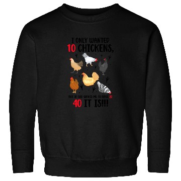 Discover Funny I Only Wanted 10 Chickens Sweatshirts