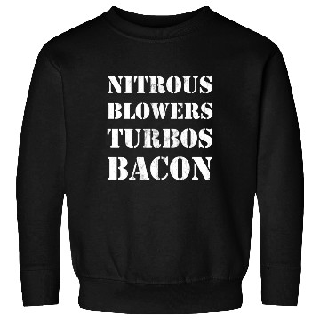 Discover Nitrous Blowers Turbos Bacon Sweatshirts