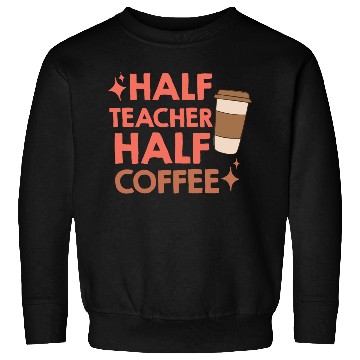 Discover Half Coffee Half Teacher Sweatshirts