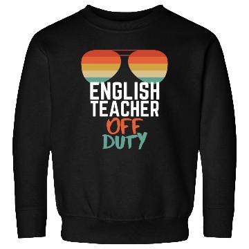Discover Teacher Off Duty English Teacher Sweatshirts