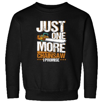 Discover Just One More Chainsaw I Promise Lumberjack Sweatshirts