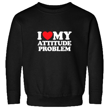 Discover I Love My Attitude Problem Sweatshirts