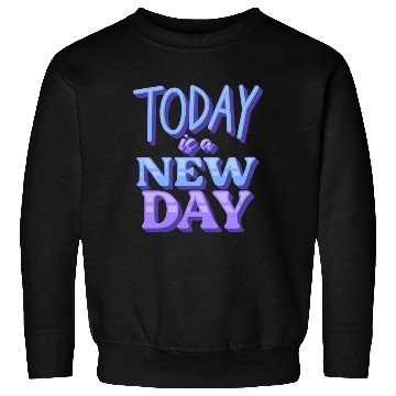 Discover Fasion"Today is a New Day" Quotes Design Sweatshirts