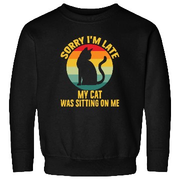 Discover Sorry I'm Late My Cat Was Sitting On Me Cat Lovers Sweatshirts