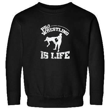 Discover Pro Wrestling is Life Show Sweatshirts