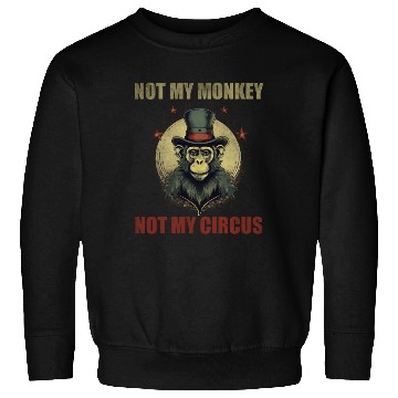Discover Not my monkey not my circus Sweatshirts
