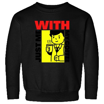 Discover just me with my coffee , classic coffee , mug Sweatshirts