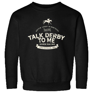 Discover Derby Day And Talk Derby To Me Kentucky Horse Sweatshirts