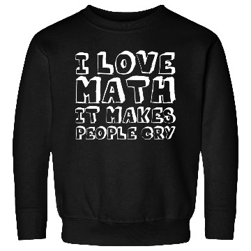 Discover I Love Math, It Makes People Cry Sweatshirts