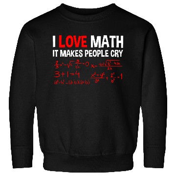 Discover I Love Math, It Makes People Cry 4 Sweatshirts