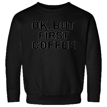 Discover But First Coffee Sweatshirts