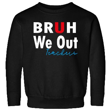 Discover Bruh We Out Teachers Sweatshirts