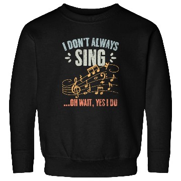 Discover Vintage I Don't Always Sing Oh Wait Yes I Do A Sweatshirts