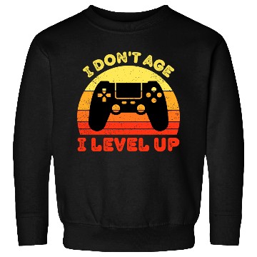 Discover I Don t Age I Level Up Sweatshirts