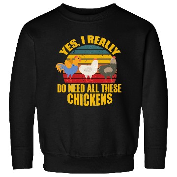 Discover Yes I Really Do Need All These Chickens Sweatshirts