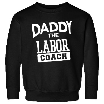 Discover Daddy The Labor Coach Sweatshirts