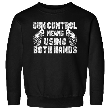 Discover Gun Control Means Using Both Hands Sweatshirts