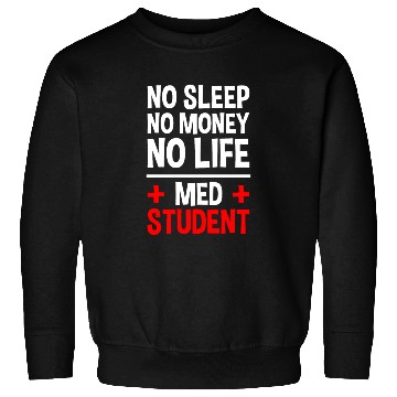 Discover No Sleep No Money No Life Med Student 2 Sweatshirts