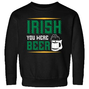 Discover Irish You Were Beer Sweatshirts