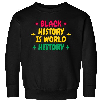 Discover Black History Is World History Sweatshirts