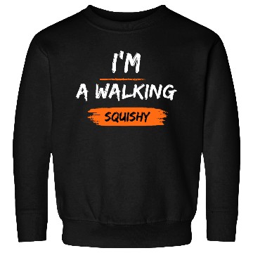 Discover I'm a walking squishy Sweatshirts