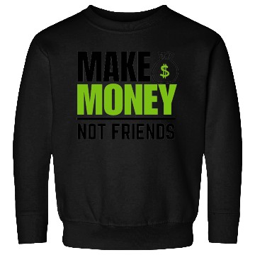 Discover Make money not friends Sweatshirts