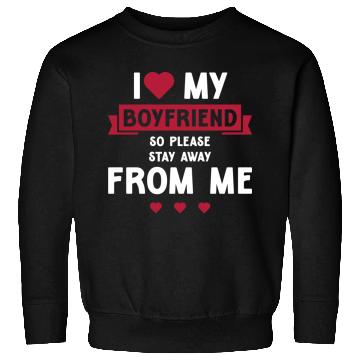 Discover I Love My Boyfriend So Please Stay Away From Me Sweatshirts