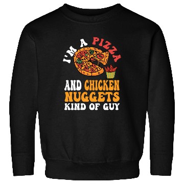 Discover I'M A Pizza And Chicken Nuggets Kind Of Guy Sweatshirts